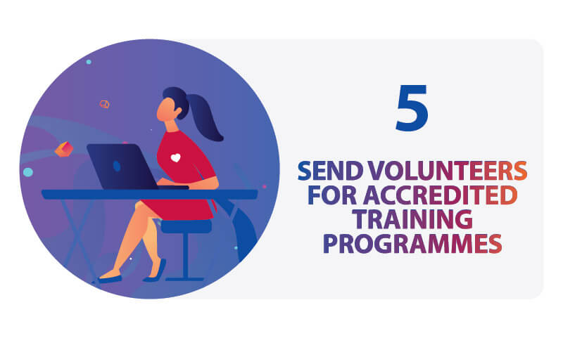 Send volunteers for accredited training programmes
